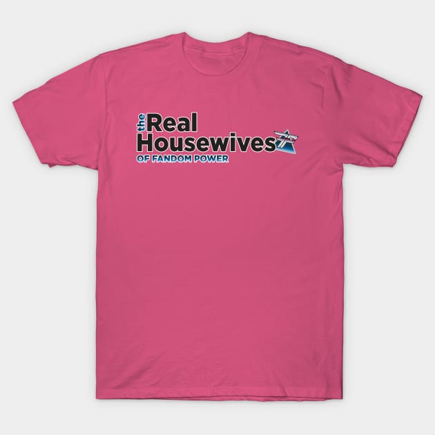 The Real Housewives of Fandom Power T-Shirt by Fandom Power Podcast Merch Shop